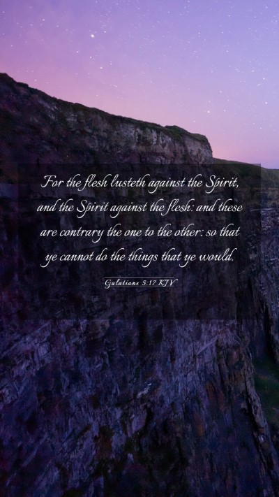 Picture 03 - Galatians 5:17 KJV Mobile Phone Wallpaper - For the flesh lusteth against the Spirit, and the - Mobile Bible Verse Wallpaper