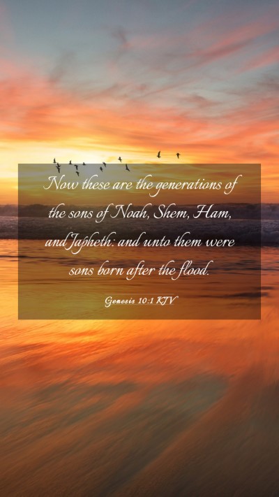 Picture 03 - Genesis 10:1 KJV Mobile Phone Wallpaper - Now these are the generations of the sons of - Mobile Bible Verse Wallpaper