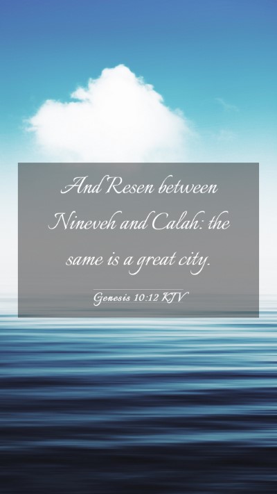 Picture 03 - Genesis 10:12 KJV Mobile Phone Wallpaper - And Resen between Nineveh and Calah: the same is - Mobile Bible Verse Wallpaper