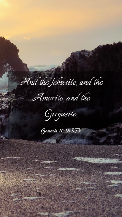 Picture 03 - Genesis 10:16 KJV Mobile Phone Wallpaper - And the Jebusite, and the Amorite, and the - Mobile Bible Verse Wallpaper