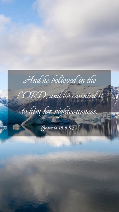 Picture 03 - Genesis 15:6 KJV Mobile Phone Wallpaper - And he believed in the LORD; and he counted it to - Mobile Bible Verse Wallpaper