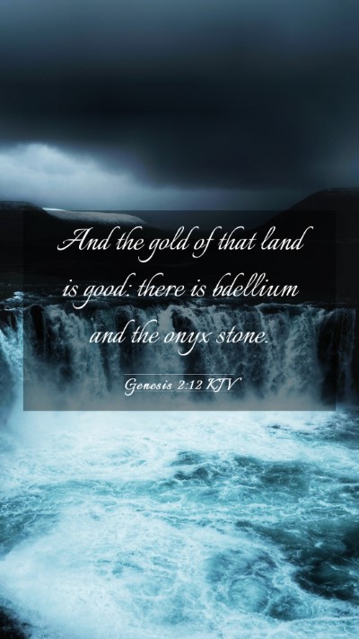 Picture 03 - Genesis 2:12 KJV Mobile Phone Wallpaper - And the gold of that land is good: there is - Mobile Bible Verse Wallpaper