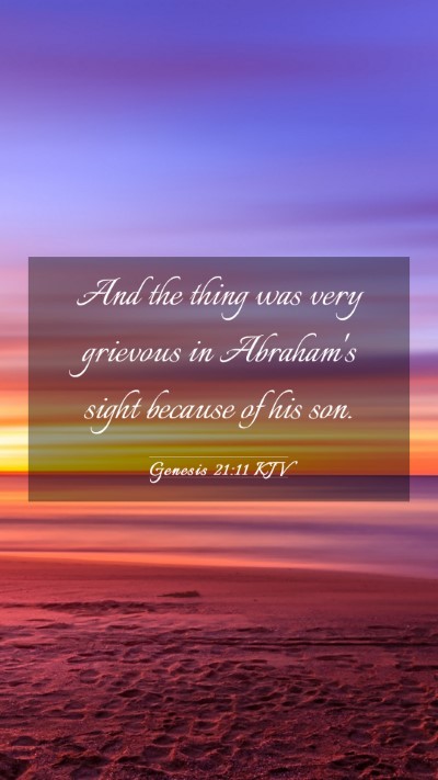 Picture 03 - Genesis 21:11 KJV Mobile Phone Wallpaper - And the thing was very grievous in Abraham's - Mobile Bible Verse Wallpaper
