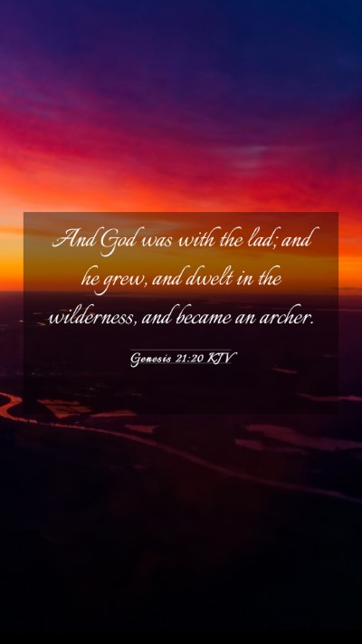 Picture 03 - Genesis 21:20 KJV Mobile Phone Wallpaper - And God was with the lad; and he grew, and dwelt - Mobile Bible Verse Wallpaper