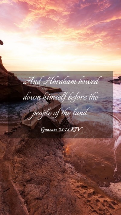 Picture 03 - Genesis 23:12 KJV Mobile Phone Wallpaper - And Abraham bowed down himself before the people - Mobile Bible Verse Wallpaper