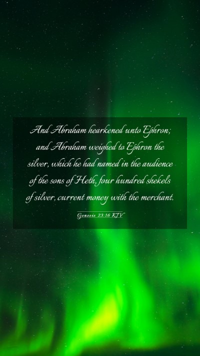 Picture 03 - Genesis 23:16 KJV Mobile Phone Wallpaper - And Abraham hearkened unto Ephron; and Abraham - Mobile Bible Verse Wallpaper