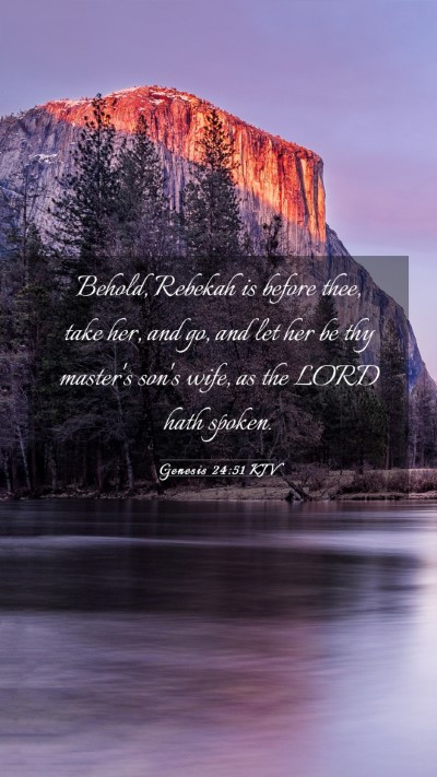 Picture 03 - Genesis 24:51 KJV Mobile Phone Wallpaper - Behold, Rebekah is before thee, take her, and go, - Mobile Bible Verse Wallpaper