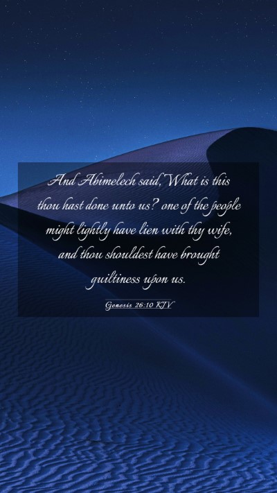 Picture 03 - Genesis 26:10 KJV Mobile Phone Wallpaper - And Abimelech said, What is this thou hast done - Mobile Bible Verse Wallpaper
