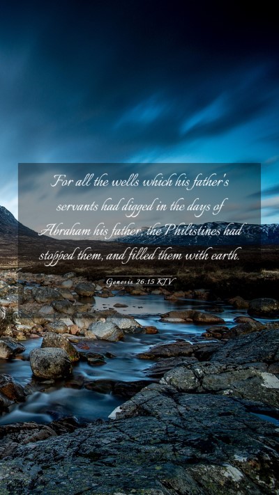 Picture 03 - Genesis 26:15 KJV Mobile Phone Wallpaper - For all the wells which his father's servants had - Mobile Bible Verse Wallpaper