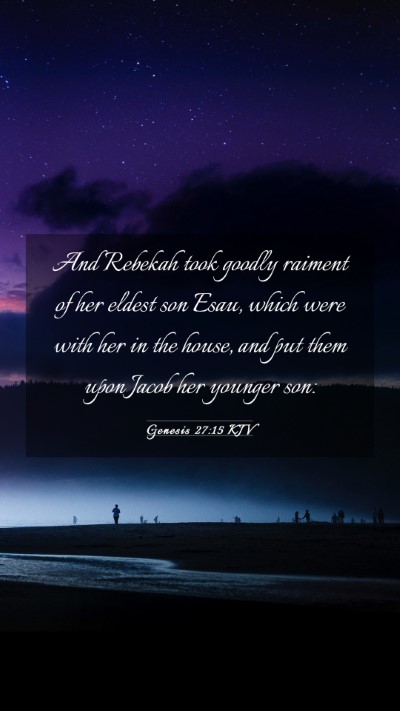 Picture 03 - Genesis 27:15 KJV Mobile Phone Wallpaper - And Rebekah took goodly raiment of her eldest son - Mobile Bible Verse Wallpaper