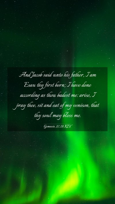 Picture 03 - Genesis 27:19 KJV Mobile Phone Wallpaper - And Jacob said unto his father, I am Esau thy - Mobile Bible Verse Wallpaper
