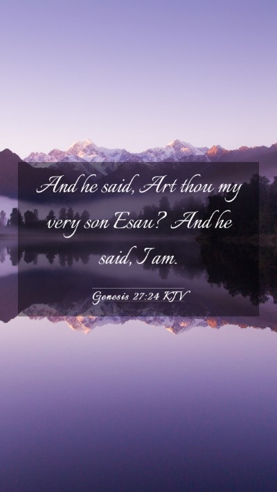 Picture 03 - Genesis 27:24 KJV Mobile Phone Wallpaper - And he said, Art thou my very son Esau? And he - Mobile Bible Verse Wallpaper