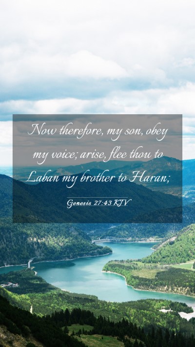 Picture 03 - Genesis 27:43 KJV Mobile Phone Wallpaper - Now therefore, my son, obey my voice; arise, flee - Mobile Bible Verse Wallpaper