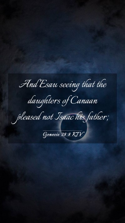 Picture 03 - Genesis 28:8 KJV Mobile Phone Wallpaper - And Esau seeing that the daughters of Canaan - Mobile Bible Verse Wallpaper