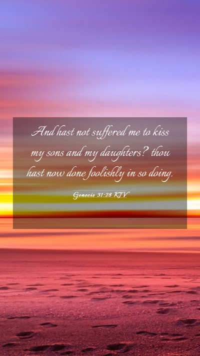 Picture 03 - Genesis 31:28 KJV Mobile Phone Wallpaper - And hast not suffered me to kiss my sons and my - Mobile Bible Verse Wallpaper