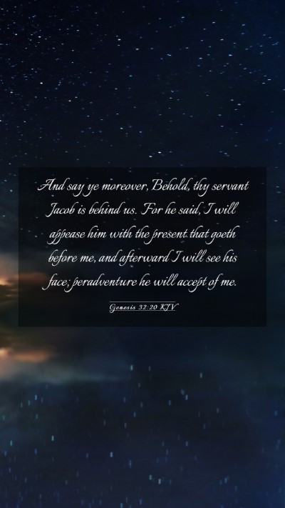 Picture 03 - Genesis 32:20 KJV Mobile Phone Wallpaper - And say ye moreover, Behold, thy servant Jacob is - Mobile Bible Verse Wallpaper