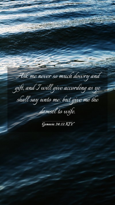Picture 03 - Genesis 34:12 KJV Mobile Phone Wallpaper - Ask me never so much dowry and gift, and I will - Mobile Bible Verse Wallpaper