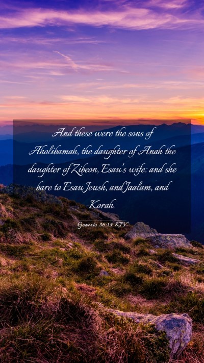 Picture 03 - Genesis 36:14 KJV Mobile Phone Wallpaper - And these were the sons of Aholibamah, the - Mobile Bible Verse Wallpaper