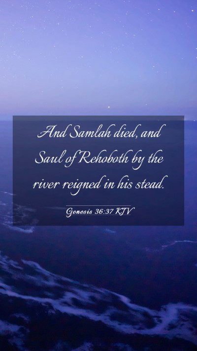 Picture 03 - Genesis 36:37 KJV Mobile Phone Wallpaper - And Samlah died, and Saul of Rehoboth by the - Mobile Bible Verse Wallpaper
