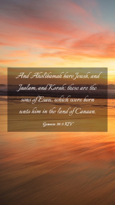 Picture 03 - Genesis 36:5 KJV Mobile Phone Wallpaper - And Aholibamah bare Jeush, and Jaalam, and Korah: - Mobile Bible Verse Wallpaper