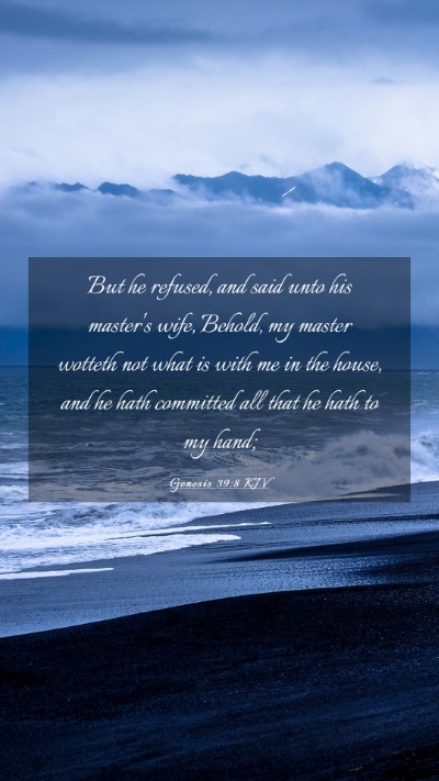 Picture 03 - Genesis 39:8 KJV Mobile Phone Wallpaper - But he refused, and said unto his master's wife, - Mobile Bible Verse Wallpaper