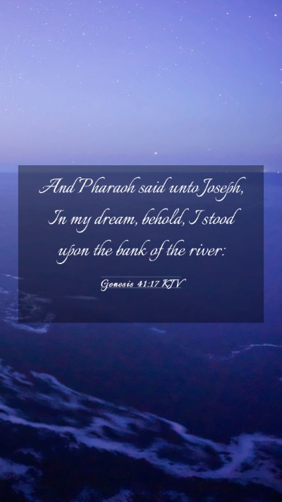 Picture 03 - Genesis 41:17 KJV Mobile Phone Wallpaper - And Pharaoh said unto Joseph, In my dream, - Mobile Bible Verse Wallpaper