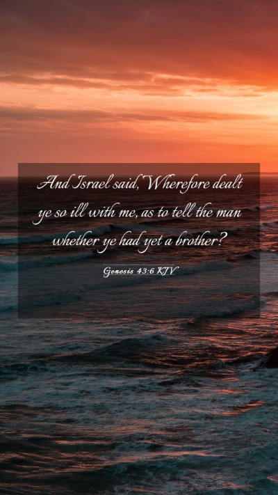 Picture 03 - Genesis 43:6 KJV Mobile Phone Wallpaper - And Israel said, Wherefore dealt ye so ill with - Mobile Bible Verse Wallpaper