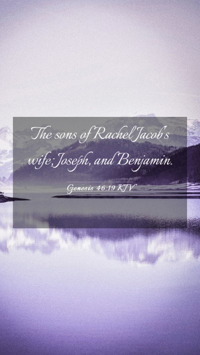 Picture 03 - Genesis 46:19 KJV Mobile Phone Wallpaper - The sons of Rachel Jacob's wife; Joseph, and - Mobile Bible Verse Wallpaper