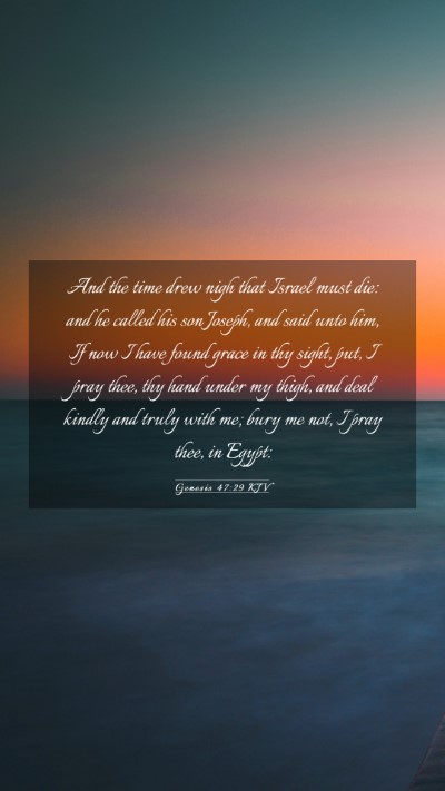 Picture 03 - Genesis 47:29 KJV Mobile Phone Wallpaper - And the time drew nigh that Israel must die: and - Mobile Bible Verse Wallpaper