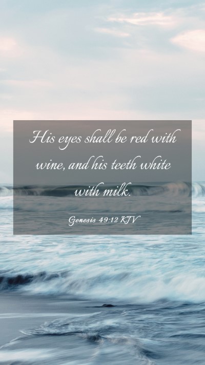Picture 03 - Genesis 49:12 KJV Mobile Phone Wallpaper - His eyes shall be red with wine, and his teeth - Mobile Bible Verse Wallpaper
