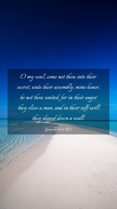 Picture 03 - Genesis 49:6 KJV Mobile Phone Wallpaper - O my soul, come not thou into their secret; unto - Mobile Bible Verse Wallpaper
