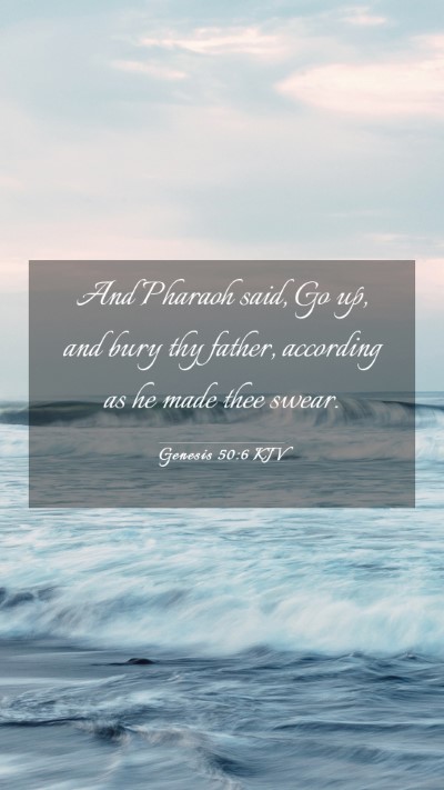 Picture 03 - Genesis 50:6 KJV Mobile Phone Wallpaper - And Pharaoh said, Go up, and bury thy father, - Mobile Bible Verse Wallpaper