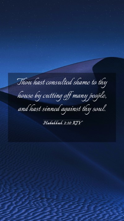 Picture 03 - Habakkuk 2:10 KJV Mobile Phone Wallpaper - Thou hast consulted shame to thy house by cutting - Mobile Bible Verse Wallpaper