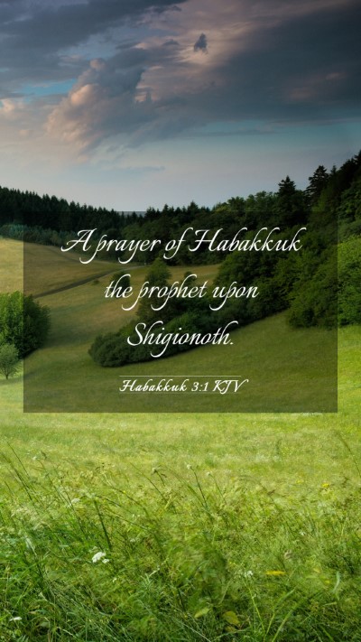 Picture 03 - Habakkuk 3:1 KJV Mobile Phone Wallpaper - A prayer of Habakkuk the prophet upon - Mobile Bible Verse Wallpaper