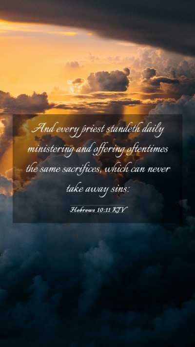 Picture 03 - Hebrews 10:11 KJV Mobile Phone Wallpaper - And every priest standeth daily ministering and - Mobile Bible Verse Wallpaper
