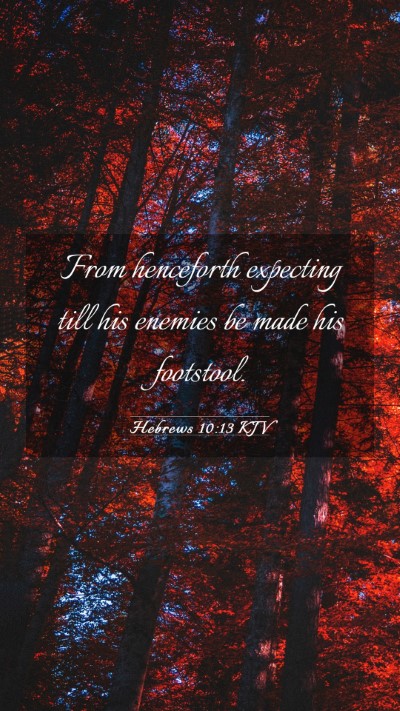 Picture 03 - Hebrews 10:13 KJV Mobile Phone Wallpaper - From henceforth expecting till his enemies be - Mobile Bible Verse Wallpaper