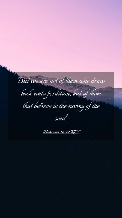 Picture 03 - Hebrews 10:39 KJV Mobile Phone Wallpaper - But we are not of them who draw back unto - Mobile Bible Verse Wallpaper