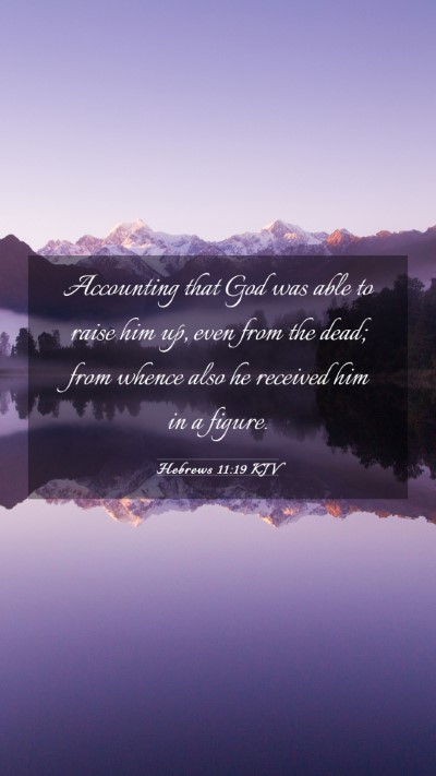 Picture 03 - Hebrews 11:19 KJV Mobile Phone Wallpaper - Accounting that God was able to raise him up, - Mobile Bible Verse Wallpaper