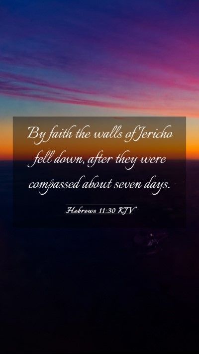 Picture 03 - Hebrews 11:30 KJV Mobile Phone Wallpaper - By faith the walls of Jericho fell down, after - Mobile Bible Verse Wallpaper
