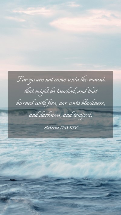 Picture 03 - Hebrews 12:18 KJV Mobile Phone Wallpaper - For ye are not come unto the mount that might be - Mobile Bible Verse Wallpaper