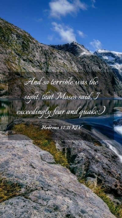 Picture 03 - Hebrews 12:21 KJV Mobile Phone Wallpaper - And so terrible was the sight, that Moses said, I - Mobile Bible Verse Wallpaper