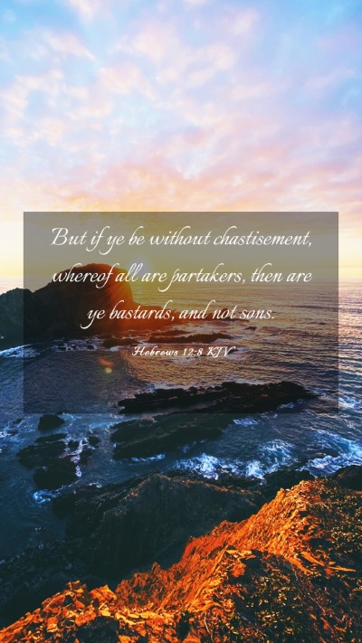 Picture 03 - Hebrews 12:8 KJV Mobile Phone Wallpaper - But if ye be without chastisement, whereof all - Mobile Bible Verse Wallpaper