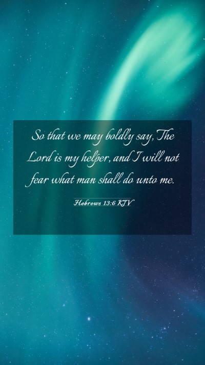 Picture 03 - Hebrews 13:6 KJV Mobile Phone Wallpaper - So that we may boldly say, The Lord is my helper, - Mobile Bible Verse Wallpaper