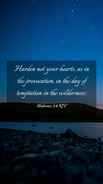 Picture 03 - Hebrews 3:8 KJV Mobile Phone Wallpaper - Harden not your hearts, as in the provocation, in - Mobile Bible Verse Wallpaper