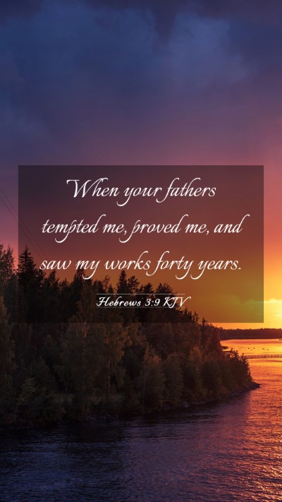 Picture 03 - Hebrews 3:9 KJV Mobile Phone Wallpaper - When your fathers tempted me, proved me, and saw - Mobile Bible Verse Wallpaper