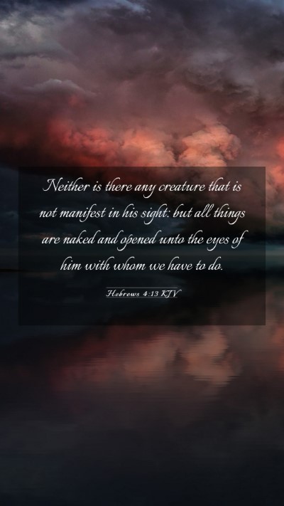 Picture 03 - Hebrews 4:13 KJV Mobile Phone Wallpaper - Neither is there any creature that is not - Mobile Bible Verse Wallpaper
