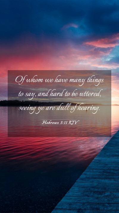 Picture 03 - Hebrews 5:11 KJV Mobile Phone Wallpaper - Of whom we have many things to say, and hard to - Mobile Bible Verse Wallpaper