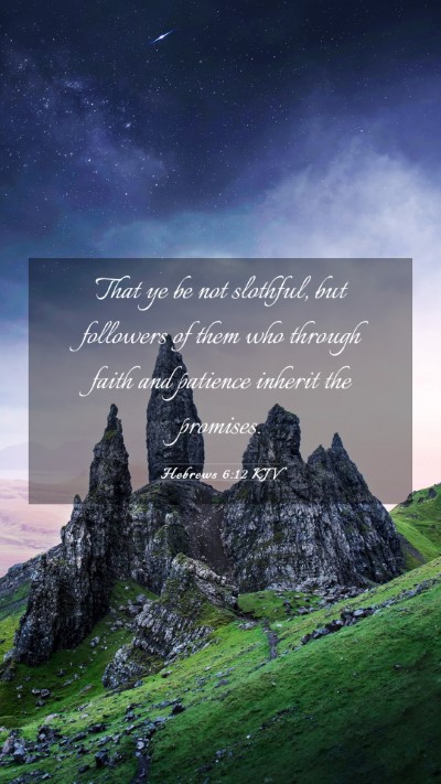 Picture 03 - Hebrews 6:12 KJV Mobile Phone Wallpaper - That ye be not slothful, but followers of them - Mobile Bible Verse Wallpaper