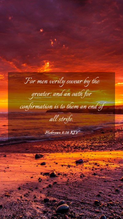 Picture 03 - Hebrews 6:16 KJV Mobile Phone Wallpaper - For men verily swear by the greater: and an oath - Mobile Bible Verse Wallpaper