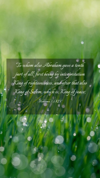 Picture 03 - Hebrews 7:2 KJV Mobile Phone Wallpaper - To whom also Abraham gave a tenth part of all; - Mobile Bible Verse Wallpaper